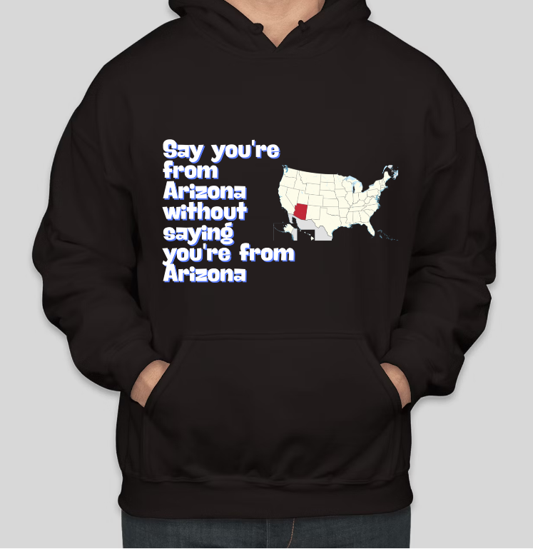 Say You are from Arizona Printed Casual Cool Hoodies