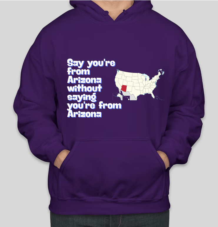 Say You are from Arizona Printed Casual Cool Hoodies